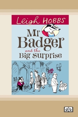 Mr Badger and the Big Surprise: Mr Badger Series (book 1) (Dyslexic Edition) by Leigh Hobbs