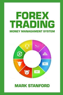 Forex Trading: Money Managament System by Mark Stanford