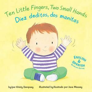 Ten Little Fingers, Two Small Hands/Diez Deditos, Dos Manita by Kristy Dempsey