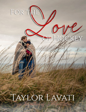 For The Love of Hockey by Taylor Lavati