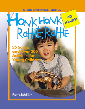 Honk, Honk, Rattle, Rattle: 25 Songs and Over 300 Activities for Young Children [With Music CD] by Pam Schiller