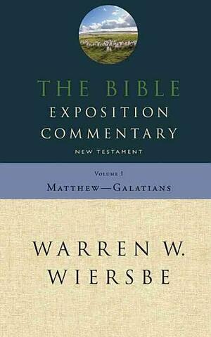 The Bible Exposition Commentary, Matthew to Galatians by Warren W. Wiersbe