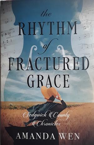 The Rhythm of Fractured Grace by Amanda Wen