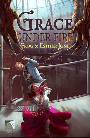 Grace Under Fire by Esther Jones, Frog Jones