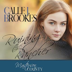 Ruining the Rancher by Calle J. Brookes