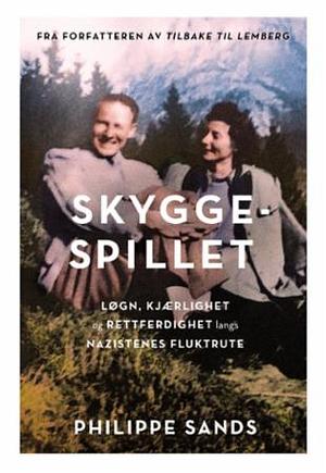 Skyggespillet: Løgn, kjærlighet og rettferdighet langs nazistenes fluktrute by Philippe Sands