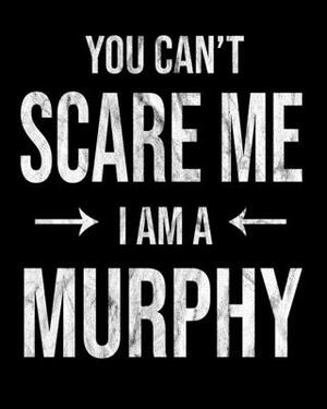 You Can't Scare Me I'm A Murphy: Murphy's Family Gift Idea by Family Cutey