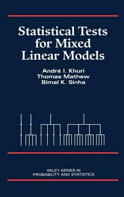 Statistical Tests for Mixed Linear Models by André I. Khuri, Thomas Mathew, Bimal K. Sinha