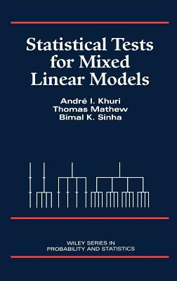 Statistical Tests for Mixed Linear Models by Bimal K. Sinha, André I. Khuri, Thomas Mathew