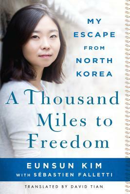 A Thousand Miles to Freedom: My Escape from North Korea by Sébastien Falletti, Eunsun Kim