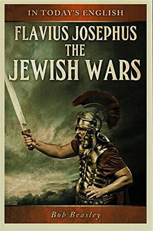 The Jewish Wars a Paraphrase: Or a History of the Destruction of Jerusalem by Bob Beasley, William Whiston, Flavius Josephus