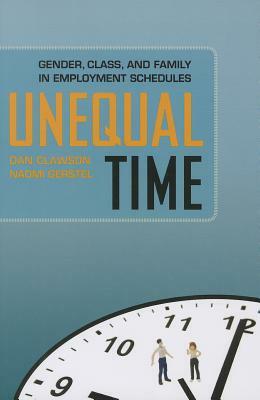 Unequal Time: Gender, Class, and Family in Employment Schedules by Dan Clawson, Naomi Gerstel