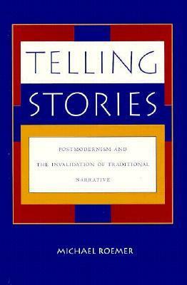 Telling Stories: Postmodernism and the Invalidation of Traditional Narrative by Michael Roemer