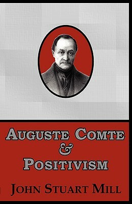 Auguste Comte & Positivism by John Stuart Mill