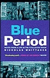 Blue Period: Notes from a Life in the Titillation Trade by Nicholas Whittaker