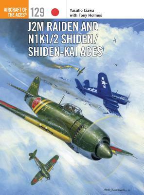 J2M Raiden and N1K1/2 Shiden/Shiden-Kai Aces by Tony Holmes, Yasuho Izawa