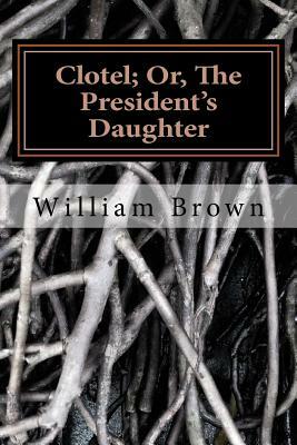 Clotel; Or, The President's Daughter by William Wells Brown