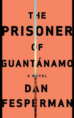 The Prisoner of Guantanamo by Dan Fesperman