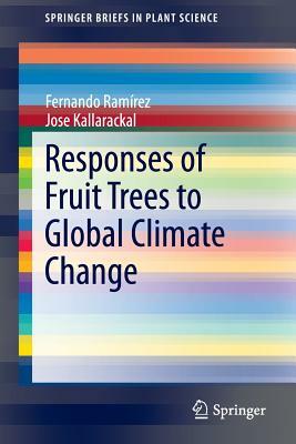 Responses of Fruit Trees to Global Climate Change by Jose Kallarackal, Fernando Ramirez