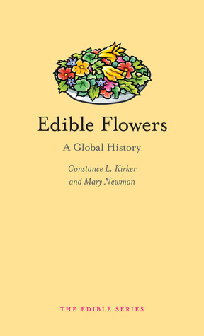 Edible Flowers: A Global History by Mary Newman, Constance Kirker