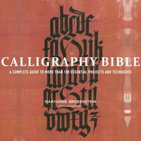 Calligraphy Bible: A Complete Guide to More Than 100 Essential Projects and Techniques by Maryanne Grebenstein