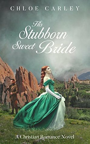 His Stubborn Sweet Bride by Chloe Carley