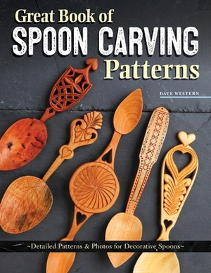 Great Book of Spoon Carving Patterns: Detailed Patterns & Photos for Decorative Spoons by David Western