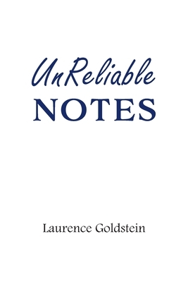UnReliable Notes by Laurence Goldstein