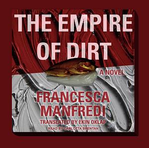 The Empire of Dirt: A Novel by Francesca Manfredi