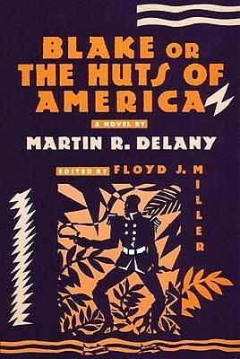Blake or The Huts of America by Floyd J. Miller, Martin R. Delany, Martin R. Delany
