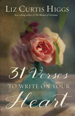 31 Verses to Write on Your Heart by Liz Curtis Higgs