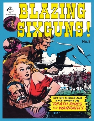 Blazing Sixguns #8 by I. W. Publishing