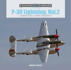 P-38 Lightning, Vol. 2: Lockheed's P-38J to P-38M in World War II by David Doyle