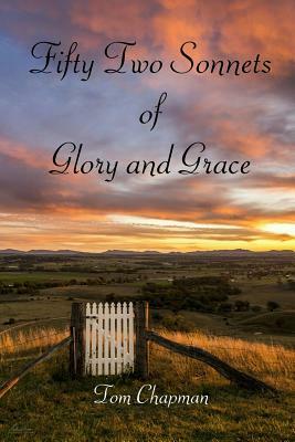 Fifty Two Sonnets of Glory and Grace by Tom Chapman