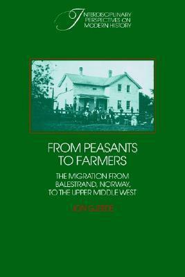 From Peasants to Farmers: The Migration from Balestrand, Norway, to the Upper Middle West by Jon Gjerde