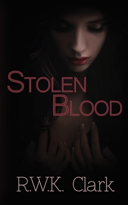 Stolen Blood: Dawn of a New Era by R. W. K. Clark