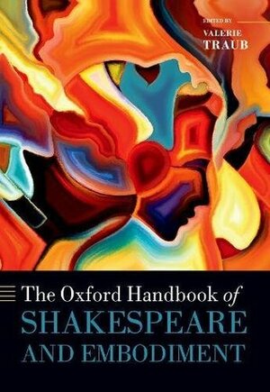 The Oxford Handbook of Shakespeare and Embodiment: Gender, Sexuality, and Race by Valerie Traub