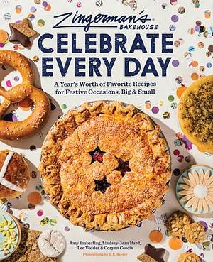 Zingerman's Celebrate Every Day: A Year's Worth of Favorite Recipes for Festive Occasions, Big and Small by Lee Vedder, Lindsay-Hard Hard, Amy Emberling, Amy Emberling