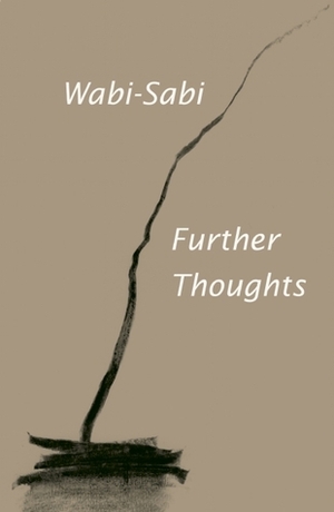 Wabi-Sabi: Further Thoughts by Leonard Koren