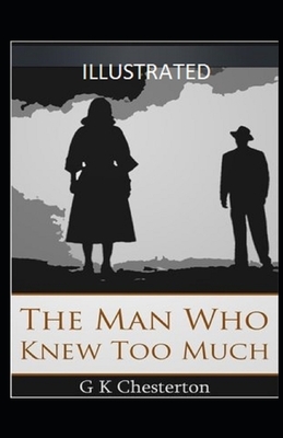 The Man Who Knew Too Much Illustrated by G.K. Chesterton