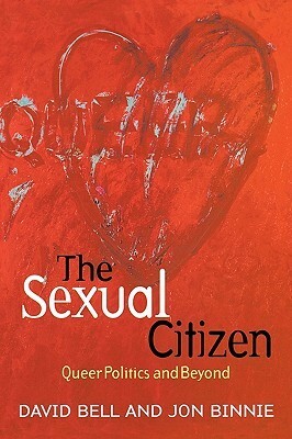 The Sexual Citizen: Queer Politics and Beyond by David Bell