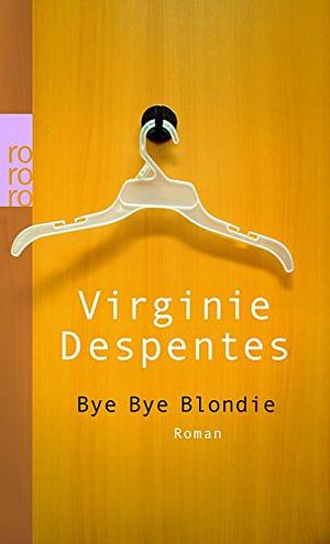 Bye-bye Blondie by Virginie Despentes