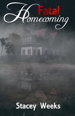 Fatal Homecoming by Stacey Weeks