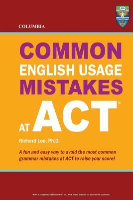 Columbia Common English Usage Mistakes at ACT by Richard Lee Ph. D.