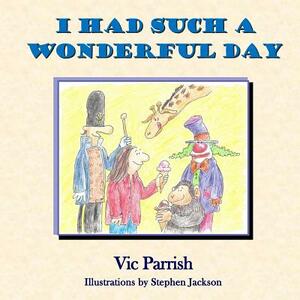 I Had Such A Wonderful Day by Vic Parrish
