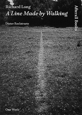 Richard Long: A Line Made By Walking by Dieter Roelstraete
