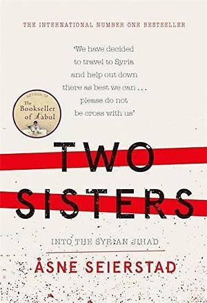 Two Sisters: The international bestseller by the author of The Bookseller of Kabul by Åsne Seierstad, Åsne Seierstad