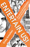 Entertain Us: The Rise and Fall of Alternative Rock in the Nineties by Craig Schuftan