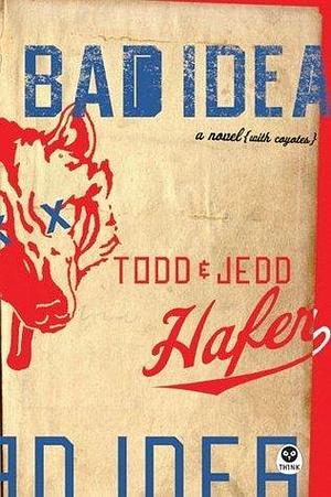 Bad Idea: A Novel {With Coyotes} by Todd Hafer, Todd Hafer