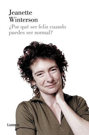 ¿Por qué ser feliz cuando puedes ser normal? by Jeanette Winterson